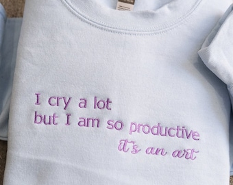 Ik huil veel, maar ik ben zo productief, ik kan het, positief shirt, grappig shirt, gemarteld sweatshirt, grappig cadeau voor Swiftie poëzie liefde