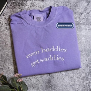 Even Baddies Get Saddies Embroidered sweatshirt, Funny Meme Shirt Tee Ironic Shirts Mental Health Shirt Anxiety Depression ADHD