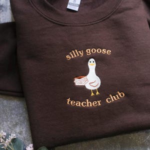 Embroidered Silly Goose Teacher Club sweatshirt, Funny Goose Back To School Shirt, Sweatshirt, Hoodie, Teacher Goose, Gift for Teachers