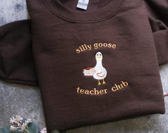 Embroidered Silly Goose Teacher Club sweatshirt, Funny Goose Back To School Shirt, Sweatshirt, Hoodie, Teacher Goose, Gift for Teachers
