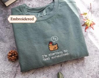 I'm Starting To Feel Exhausted embroidered Sweatshirt Stardew Valley, Sleepy Chicken Hoodie, Pixel Art, Gamer Gift, For Him Pelican Town
