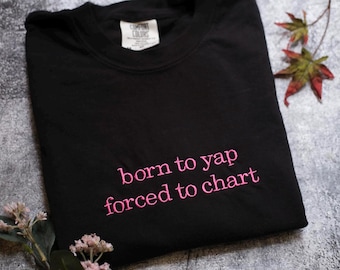 Born to Yap Forced to Chart embroidered Shirt, Funny Nurse Shirt, Nurse Department Shirt, Graduation Gift for Nurse, Nurse, yapper shirt