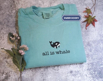 Whale Embroidered Comfort Colors Tee, Animal Shirt, Embroidered All is Whale T-Shirt, Ocean Lover Shirt, Cute Tee, Embroidered Shirt, Sea