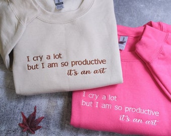 Ich weine viel, aber ich bin so produktiv, ich kann es tun, positives Shirt, lustiges Shirt, gequältes Sweatshirt, lustiges gequältes Dichtergeschenk für Swiftie