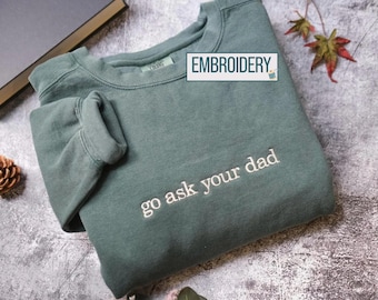 Embroidered Go Ask Your Dad Shirt, Go Ask Your Dad Shirt, Mothers Day Gift, Funny Mom Shirt, Aesthetic Mom Saying shirt, Mom Life shirt