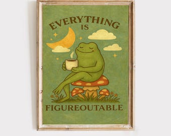 May include: A framed print featuring a cartoon frog sitting on a mushroom, holding a cup of coffee. The print has a green background with the words "EVERYTHING IS FIGUREOUTABLE" in a vintage style.