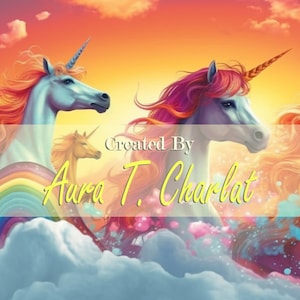 May include: A digital painting of several unicorns with colorful manes and horns, set against a vibrant sunset sky and fluffy clouds. The text "Created By Aura T. Charlat" is overlaid on the image.