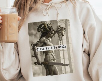 Feminist Shirt, Girls Will Be Girls Hoodie, Greek God Graphic, Feminism Sweatshirt, with the Head of Perseus Sweatshirt, Gift for Her