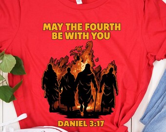 May the Fourth Be With You Daniel 3:17 Shirt | Funny Christian Faith Pun Tee | Bible Verse Graphic Gift | Religious Humor Unisex T-Shirt Top