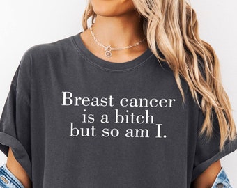 Cancer Survivor Shirt,  Breast Cancer Is a Bitch, But So Am I Tee, Cancer Awareness Tee, Chemotherapy Tee, Comfort Colors, Cancer Treatment