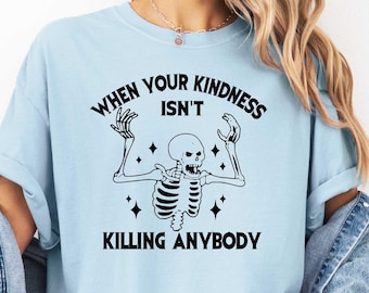 Funny Halloween Shirt, Sarcastic Skeleton Shirt, Spooky Halloween, Kindness Doesn't Kill Anybody, Halloween Vibe, Comfort Colors, Fall Tee