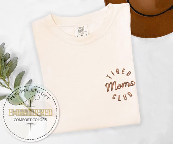 Embroidered Tired Moms Club, Mom Life Tee, Mom Appreciation, New Mom Gift, Mothers Day Gift, Gift for Her, Funny Mom Shirt, Comfort Colors