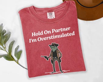 Western Frog Shirt, Funny Cowboy Shirt, Overstimulated Tshirt, Funny Frog Shirt, Hilarious Shirt, Comfort Colors Tshirt, Cute Animal