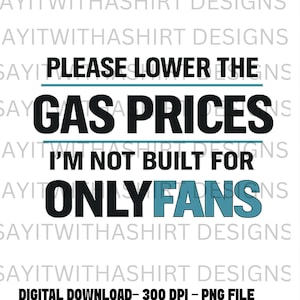 Precios de gasolina graciosos PNG, No estoy hecho para OnlyFans PNG, Diseño de meme viral, Cita sarcástica PNG, Archivo de diseño de camiseta divertida, Sublimación PNG