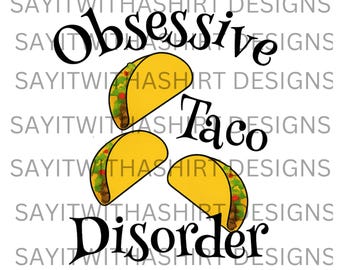 Obsessive Taco Disorder PNG | Funny Taco Lover Shirt Design | Cinco De Mayo SVG | Mexican Food PNG | Digital Download for Sublimation