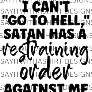 Ich kann nicht zur Hölle gehen PNG | Satan hat eine einstweilige Verfügung gegen mich | Lustiges sarkastisches Shirt Design | Digitaler Download für Sublimation & DTG