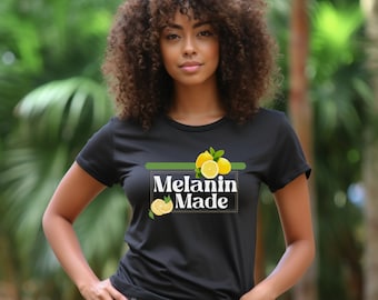 Melanin Made T-Shirt – Black Girl Magic Shirt – Lemon Graphic Tee – Afrocentric Summer Shirt – Empowerment Tee for Women – Juneteenth Vibes