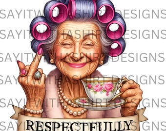 Respectfully Middle Finger PNG | Funny Sassy Grandma Clipart for Shirts Mugs Tumblers Stickers