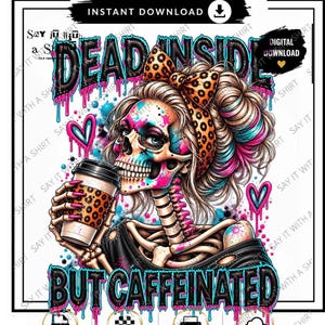 May include: A digital graphic featuring a skeleton with blonde hair in a messy bun, wearing a leopard print bow, holding a leopard print coffee cup. The text reads DEAD INSIDE BUT CAFFEINATED, with pink and blue paint splatters and heart icons.