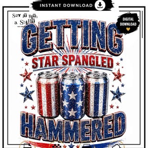 Getting Star Spangled Hammered PNG | Funny 4th of July Drinking Shirt | Patriotic Beer Can PNG | Sublimation Design