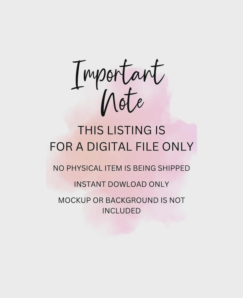 May include: A digital file listing announcement with the words "Important Note" in elegant script above a pink watercolor wash. The text below states the listing is for a digital file only, with no physical item shipped.