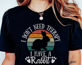 I Don't Need Therapy, I Have A Rabbit Funny T-shirt, Funny Bunny Owner Shirt, Bunny Mom Shirt, Rabbit Dad Shirt, Pet Owner Gift Tee,