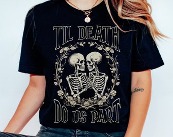 Skeleton Couples Shirt, Til Death Do Us Part T-Shirt, Anniversary Gift for Bride, Groom, Goth Skeleton Lovers Tshirt, Halloween Lovers Tee