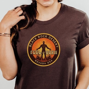 Burning Man Shirt, Feel The Burn Black Rock Desert Nevada T Shirt, Festival Shirt, Burning Man Clothing for Men, for Women, Graphic Tee