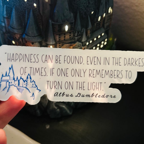 Happiness Can Be Found Even in the Darkest of Times, Dumbledore. Waterproof Vinyl Sticker, Book Lover, kindle/laptop sticker. Book Quotes