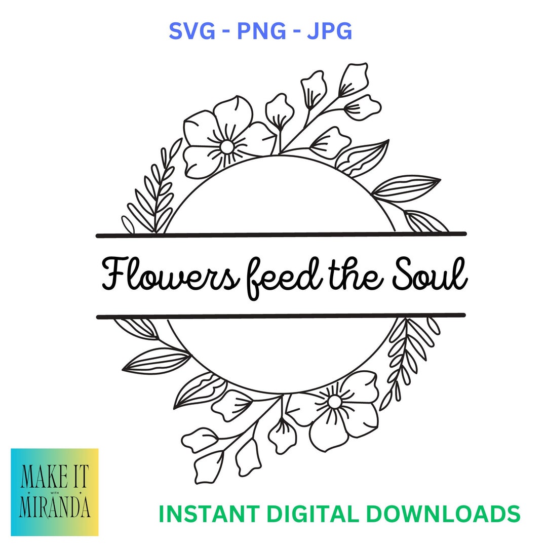 Flower Feed the Soul Quote SVG PNG JPG Digital Download Etsy