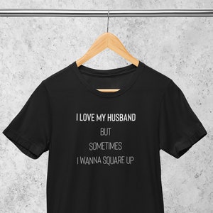 I Love My Husband But Sometimes I Wanna Square Up, Sarcastic Shirt,Saying Tee, Adult Humor, Wife Sweatshirt, Married Couple, Wife Quotes