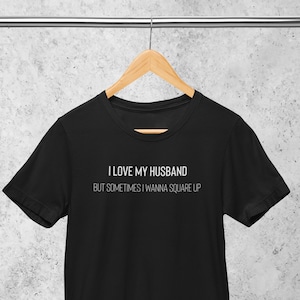 I Love My Husband But Sometimes I Wanna Square Up, Sarcastic Shirt,Saying Tee, Adult Humor, Wife Sweatshirt, Married Couple, Wife Quotes