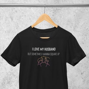 I Love My Husband But Sometimes I Wanna Square Up, Sarcastic Shirt,Saying Tee, Adult Humor, Wife Sweatshirt, Married Couple, Wife Quotes