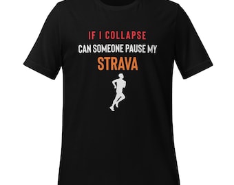 Strava Shirt, If I Collapse Strava