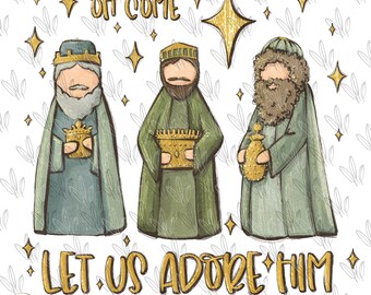 Oh come let us adore him PNG, wise men Christmas, Jesus is born, Christian Hollidays, Hand Drawn, Sublimation design, custom Print
