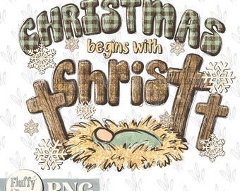 Christmas begins with Christ PNG, let us adore Him, Christian Christmas, baby Jesus manger, nativity Hollidays, Sublimation design custom