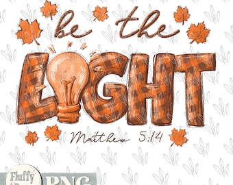 Be the light PNG, Mathew 5:14, fall autumn Thanksgiving, Christian bible verse, religious, Hand Drawn Sublimation design, Download custom