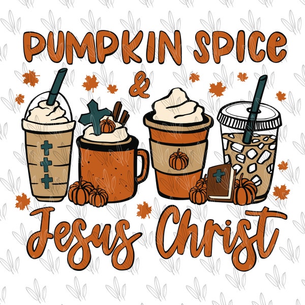 Pumpkin spice and Jesus Christ coffee SVG + PNG, fall latte Thanksgiving, Christian religious, Hand Drawn Sublimation design Download custom