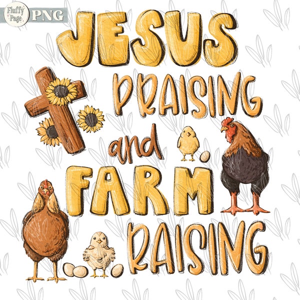 Jesus praising and farm raising PNG, country life chickens, Christian bible verse, religious friends, Hand Drawn Sublimation design, custom