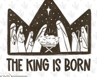 The King is born PNG, Silent night, Christian Christmas, baby Jesus bible verses nativity Hollidays, Hand Drawn, Sublimation design, custom