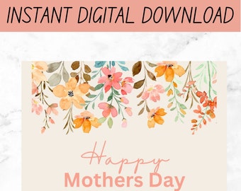 May include: A digital download card with watercolor floral design. The card features a cream background with a floral border in shades of orange, pink, and green. The words "Happy Mothers Day" are written in pink script.