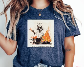 Only Cowards Cook On Low T-Shirt, Chef Shirt, Cook Gift, Gift for Chef, Baking Gift, Baking Shirt, Baker Tee, Cooking Gift, Funny Cook Shirt