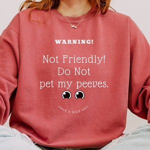 Warning! Not Friendly Do Not pet my peeves Unisex Garment-Dyed Sweatshirt