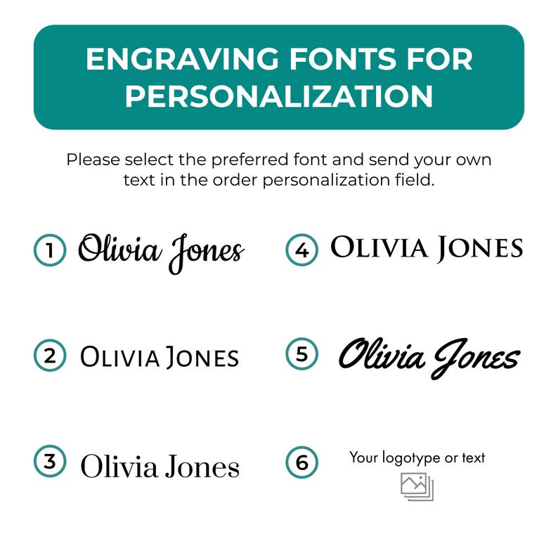 Peut inclure: Six styles de police diff&eacute;rents pour la personnalisation de la gravure. Le texte "Olivia Jones" est affich&eacute; dans chaque style de police. La sixi&egrave;me option est un espace r&eacute;serv&eacute; pour un logo ou du texte.