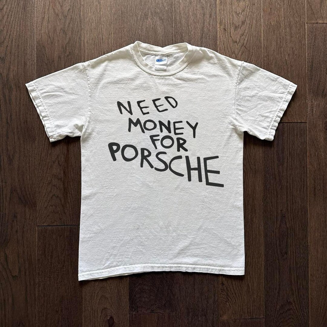 Need Money For Porsche T Shirt