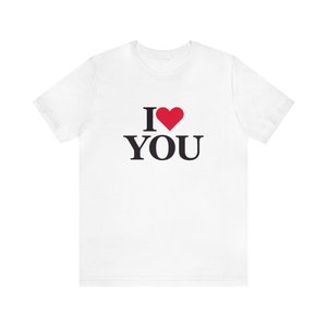 I Love You Unisex Jersey Short Sleeve Tee, Love You T-shirt, Couple T-shirt, Gift For Her, Gift For Him, Family T-shirt, Valentine T-shirt