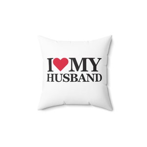 I Love My Husband Spun Polyester Square Pillow, Love Pillow, You Are Love Pillow, Couple Pillow, Family Pillow, Gift For Her, Gift For Him