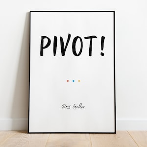 FRIENDS Quote Print | Ross Geller | Pivot | TV Series | Funny Quote | Friends | Wall Art Poster | design | print