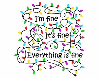 I’m Fine - This Is Fine - Everything’s Fine - Christmas Lights - PNG  SVG EPS - Cut File Svg - Digital Download - Commercial Use