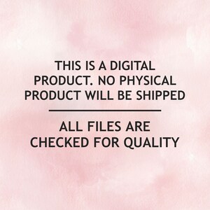May include: Text on a pink watercolour background that reads: "This is a digital product. No physical product will be shipped. All files are checked for quality."
